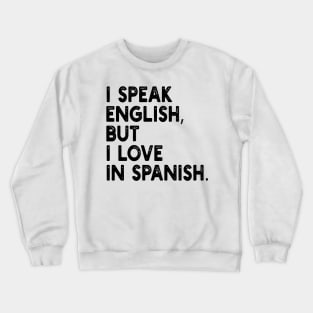 i speak english, but i love in spanish. Crewneck Sweatshirt